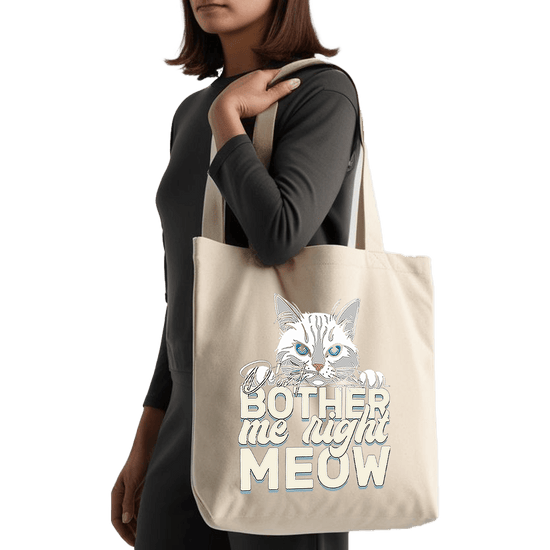 תיק בד TOTE BAG 'Don't Bother Me Right MEOW' - לאוהבי חתולים שרוצים קצת שקט 😾